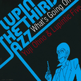 LUPIN THE THIRD“JAZZ” ~What’s Going On~