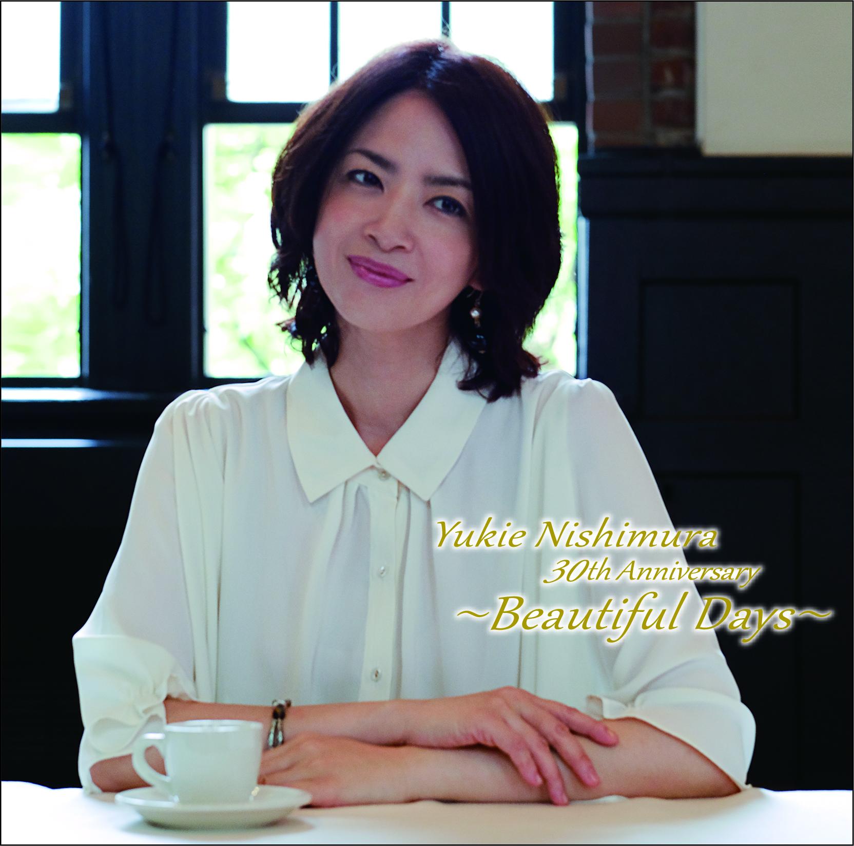 Yukie Nishimura 30th Anniversary ～Beautiful Days～