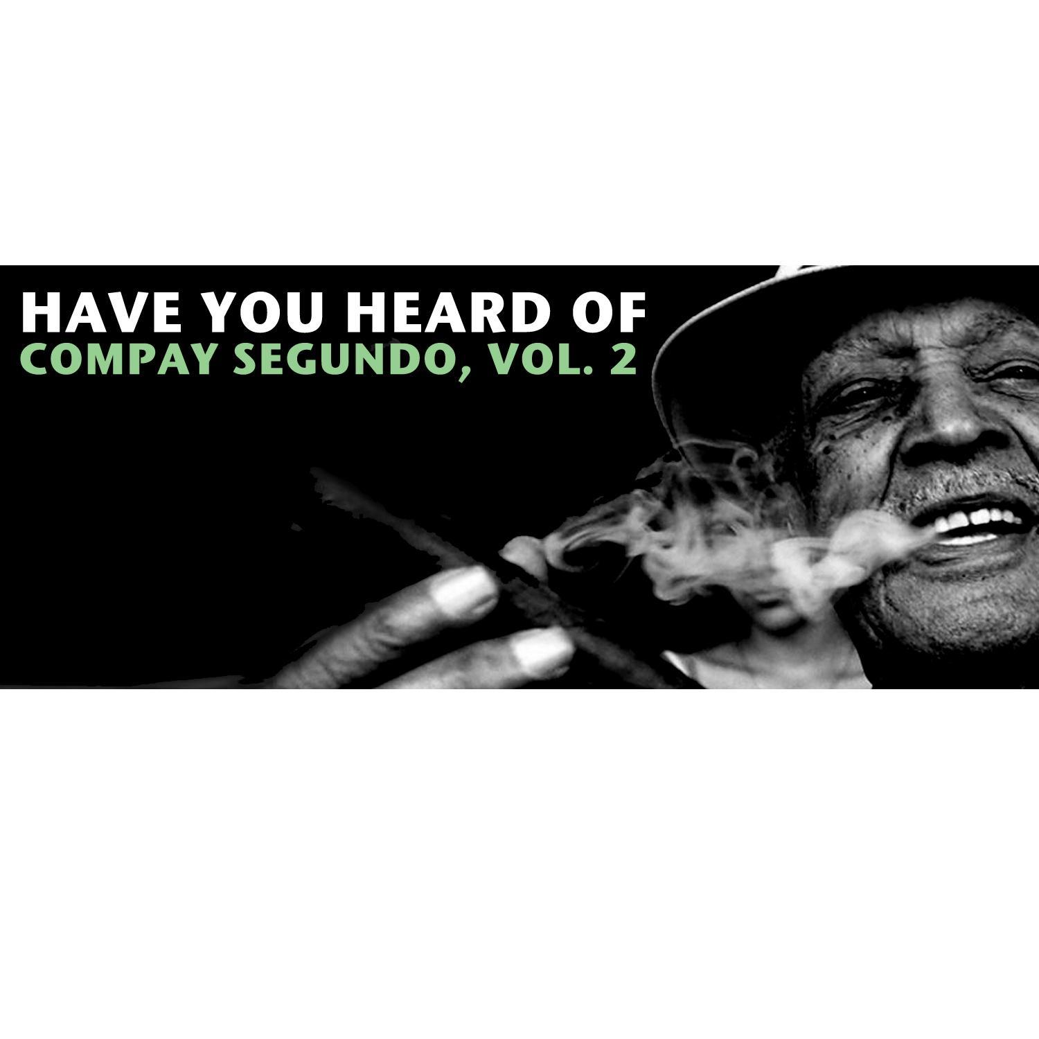 Have You Heard Of Compay Segundo, Vol. 2
