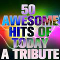 50 Awesome Hits of Today: A Tribute