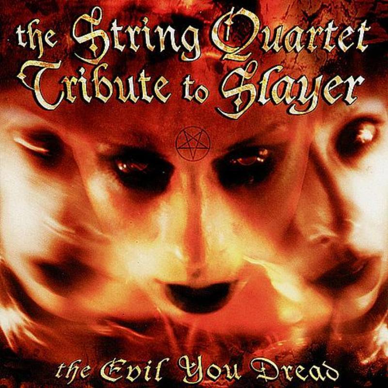 The Evil You Dread: the String Quartet Tribute to Slayer专辑