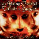 The Evil You Dread: the String Quartet Tribute to Slayer专辑
