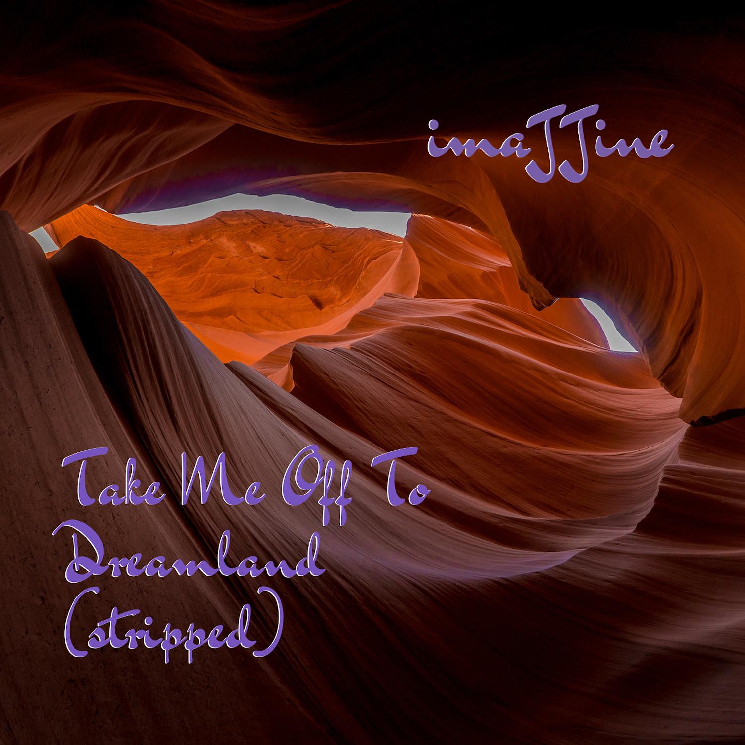 Take Me off to Dreamland (Stripped)