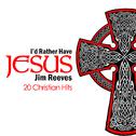 I'd Rather Have Jesus - 20 Christian Hits专辑