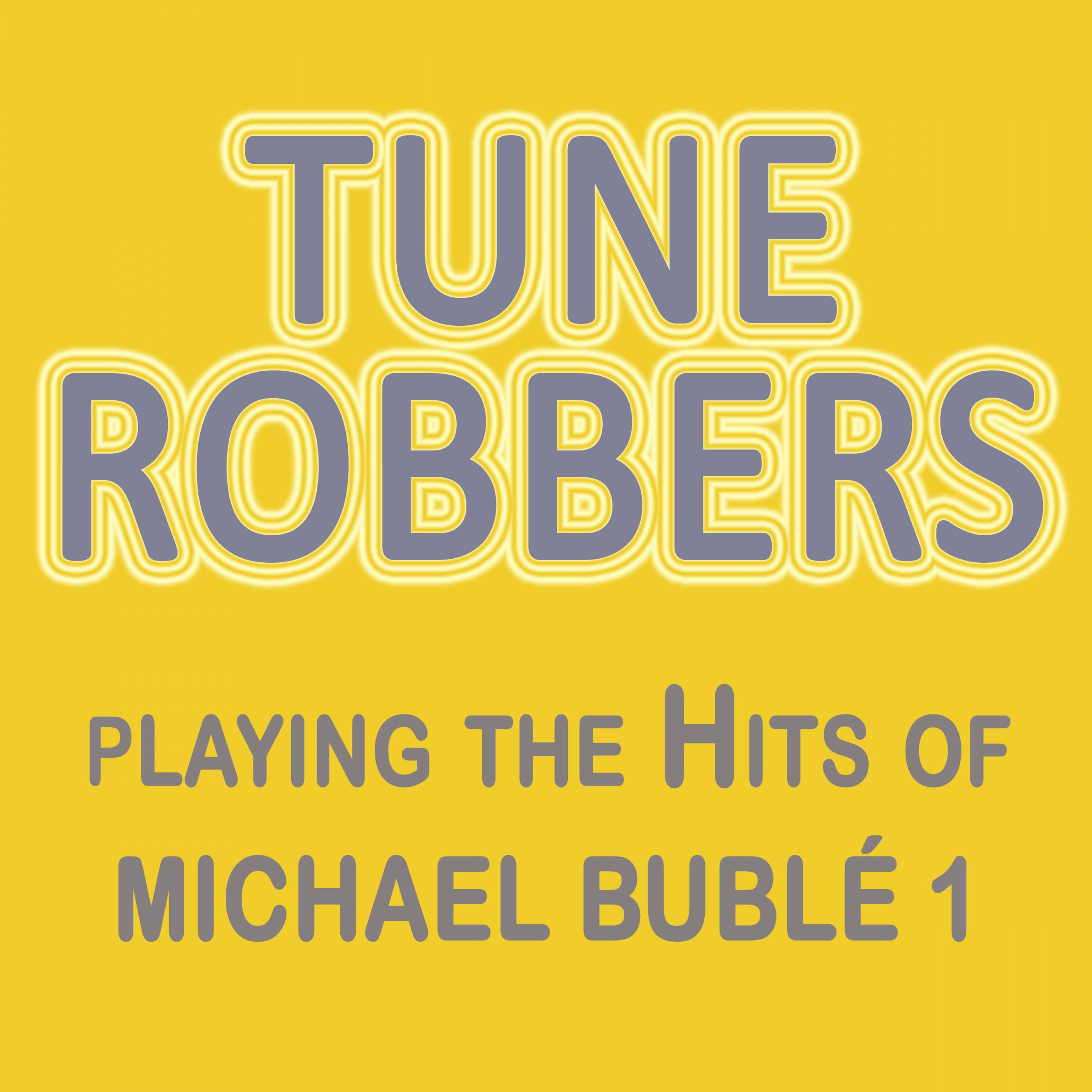 Tune Robbers Playing the Hits of Michael Bublé, Vol. 1