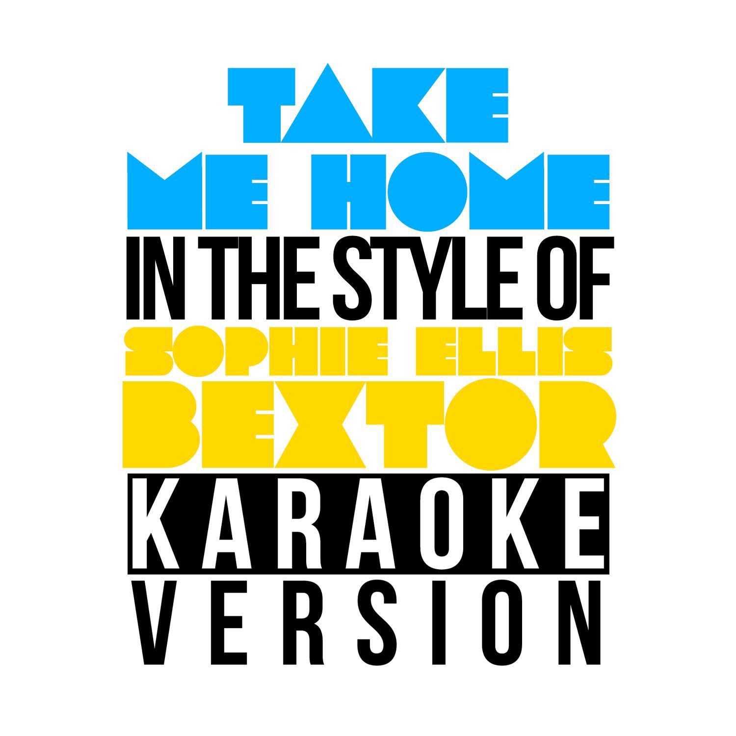 Take Me Home (In the Style of Sophie Ellis Bextor) [Karaoke Version] - Single专辑