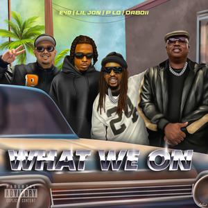 Lil Jon & E 40 ft P LO & DaBoii - What We On (Instrumental) 原版无和声伴奏