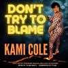 Kami Cole - Don't Try to Blame