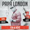 Papa London - J'en ai rêvé