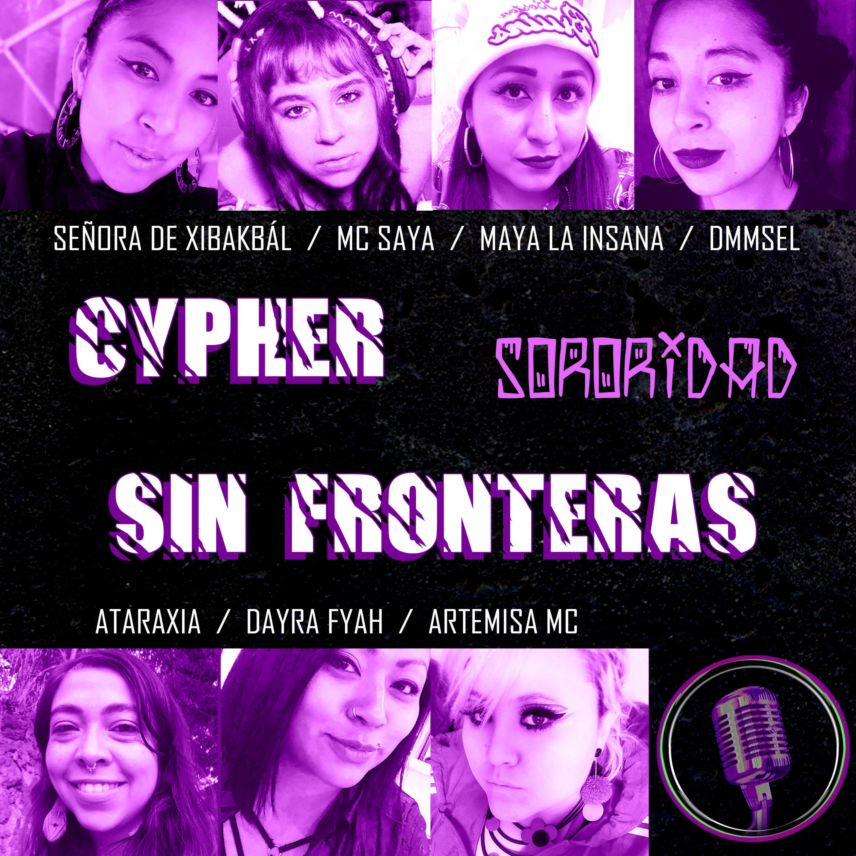 Cypher Sin Fronteras 3 Sororidad (feat. Mc Saya Londoño, DMMSEL, Señora de Xibakbál, Maya la Insana, Ataraxia & Artemisa Mc)