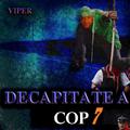 Decapitate a Cop 7