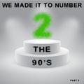 We Made It to Number Two - The 90's