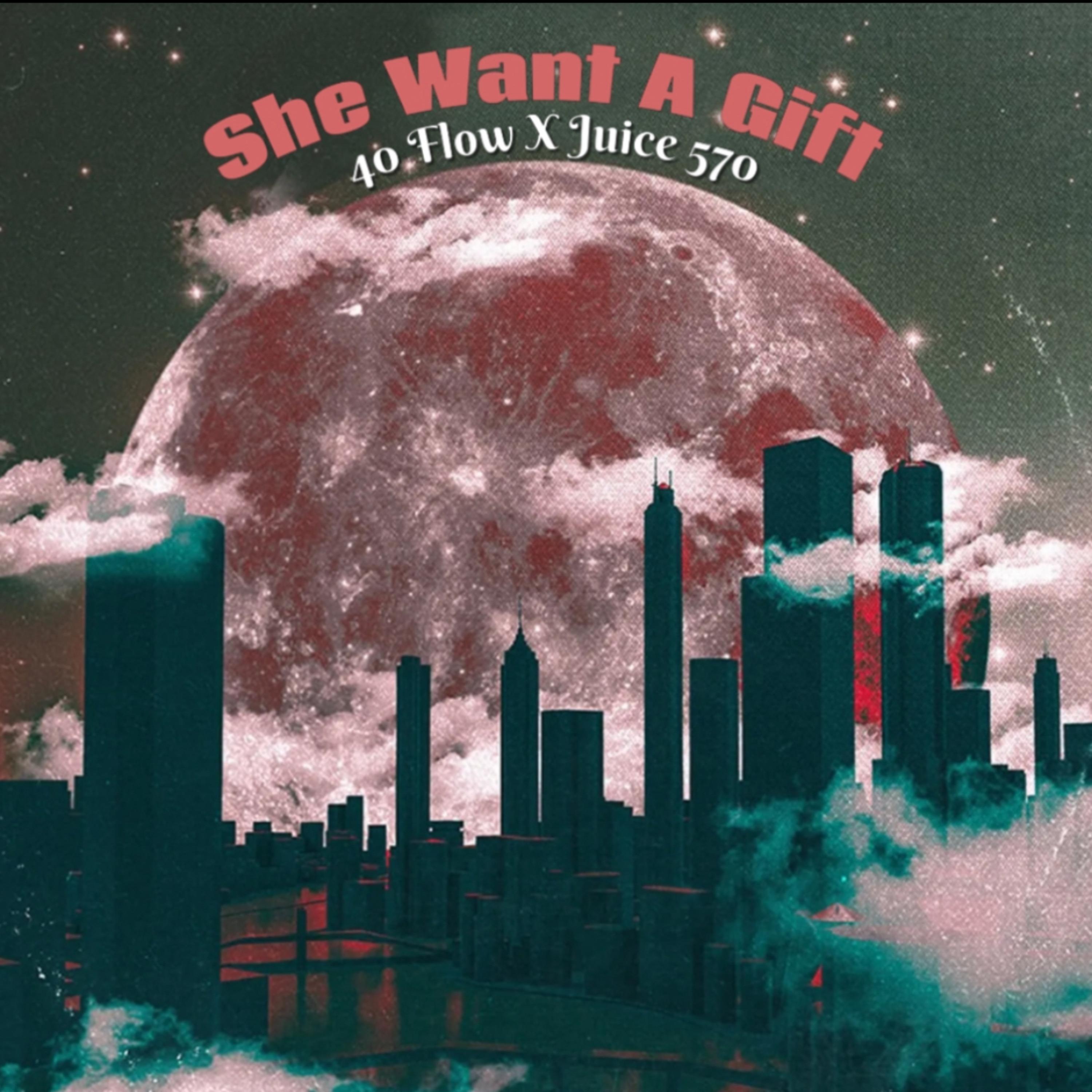 40 Flow - She Want A Gift