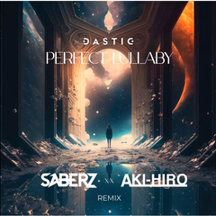 Perfect Lullaby(SaberZ x AKI-HIRO Extended Remix)