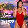 Big Choo - Water (feat. ReUp Reedy)