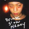 Drink Slow Henny专辑