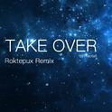 Take Over (Roktepux Remix)专辑