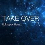 Take Over (Roktepux Remix)专辑