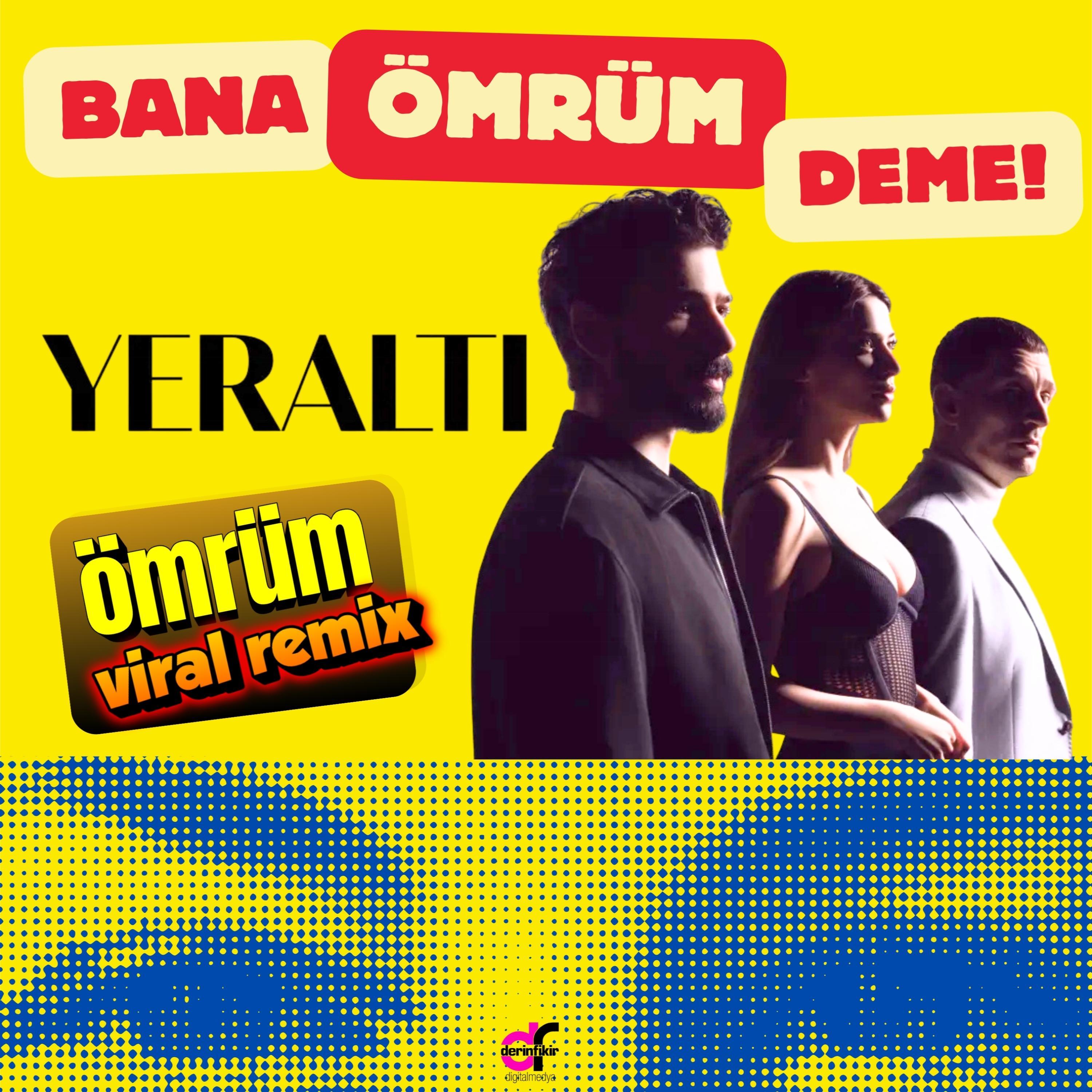 Ömrüm (Yeraltı Mix) Bana Ömrüm Deme!