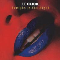 Le Click - Tonight Is The Night