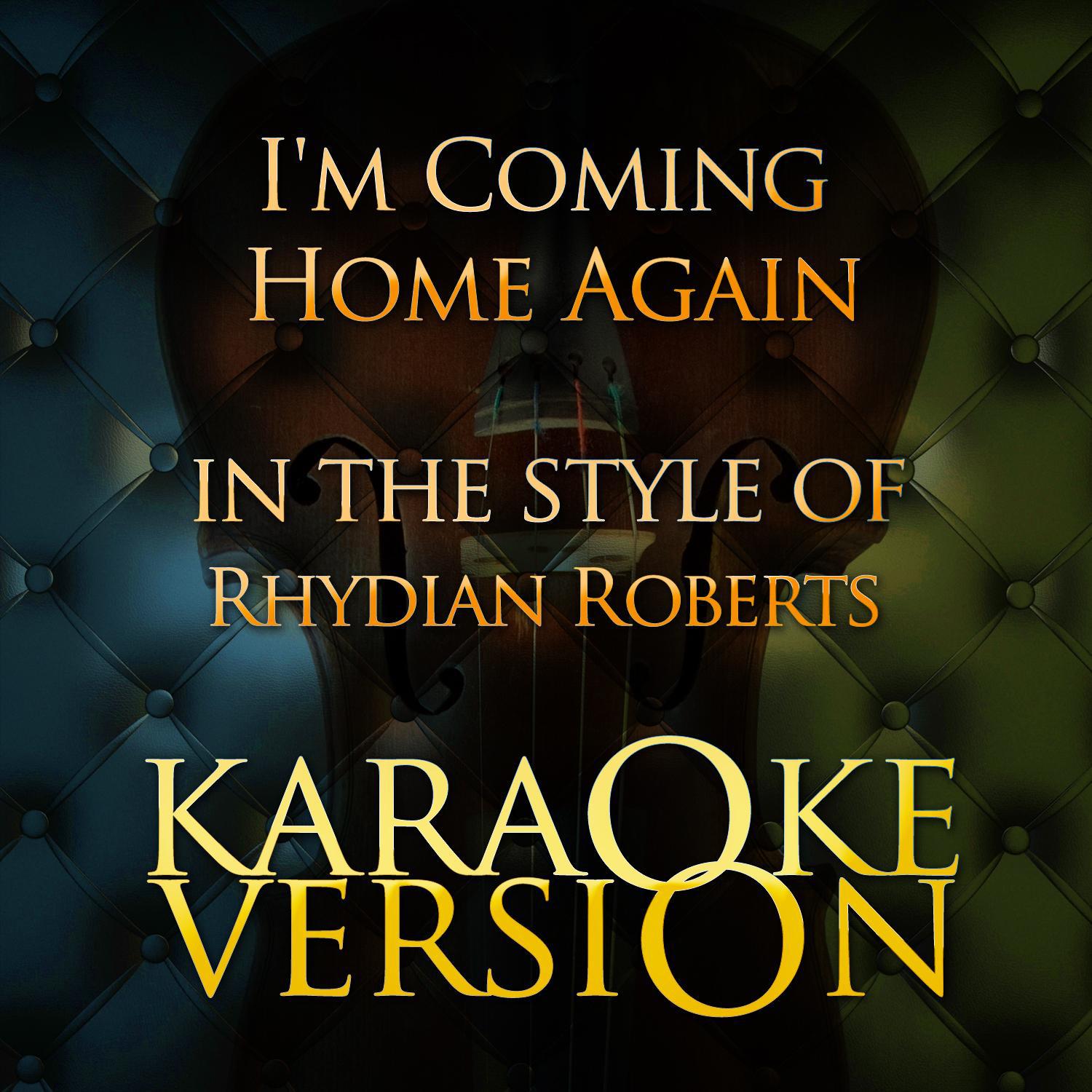 I'm Coming Home Again (In the Style of Rhydian Roberts) [Karaoke Version] - Single专辑