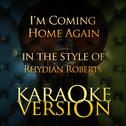 I'm Coming Home Again (In the Style of Rhydian Roberts) [Karaoke Version] - Single专辑