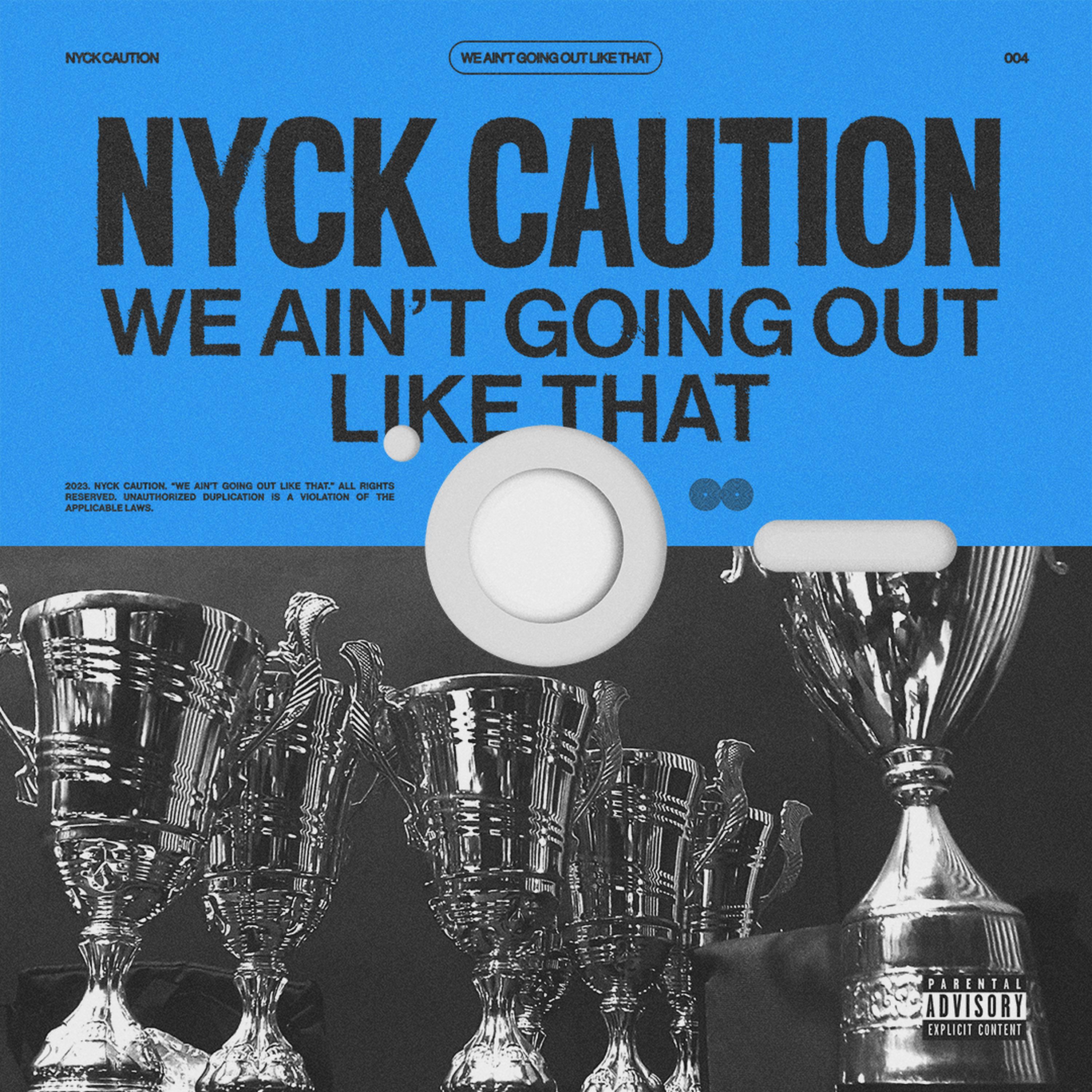 Nyck Caution - We Ain't Going Out Like That