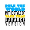 Rule the World (In the Style of Take That) [Karaoke Version] - Single