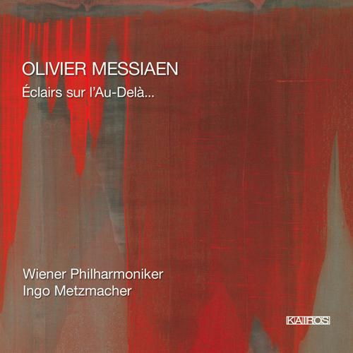 MESSIAEN, O.: Eclairs sur l'Au-dela… (Vienna Philharmonic, Metzmacher)