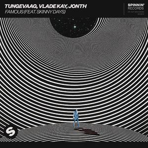 Tungevaag, Vlade Kay & Jonth ft Skinny Days - Famous (Radio Edit) (Instrumental) 原版无和声伴奏 （升8半音）