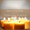 Deep Sleep Music - The Best of Toshinobu Kubota: Relaxing Music Box Covers