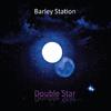 Barley Station - Double Star