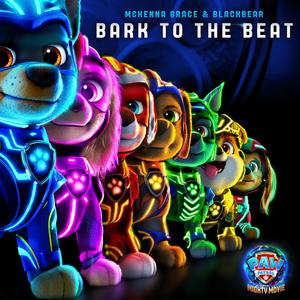 McKenna Grace、Blackbear - Bark to the Beat(From  PAW Patrol： The Mighty Movie ) (和声伴唱)伴奏 （降2半音）