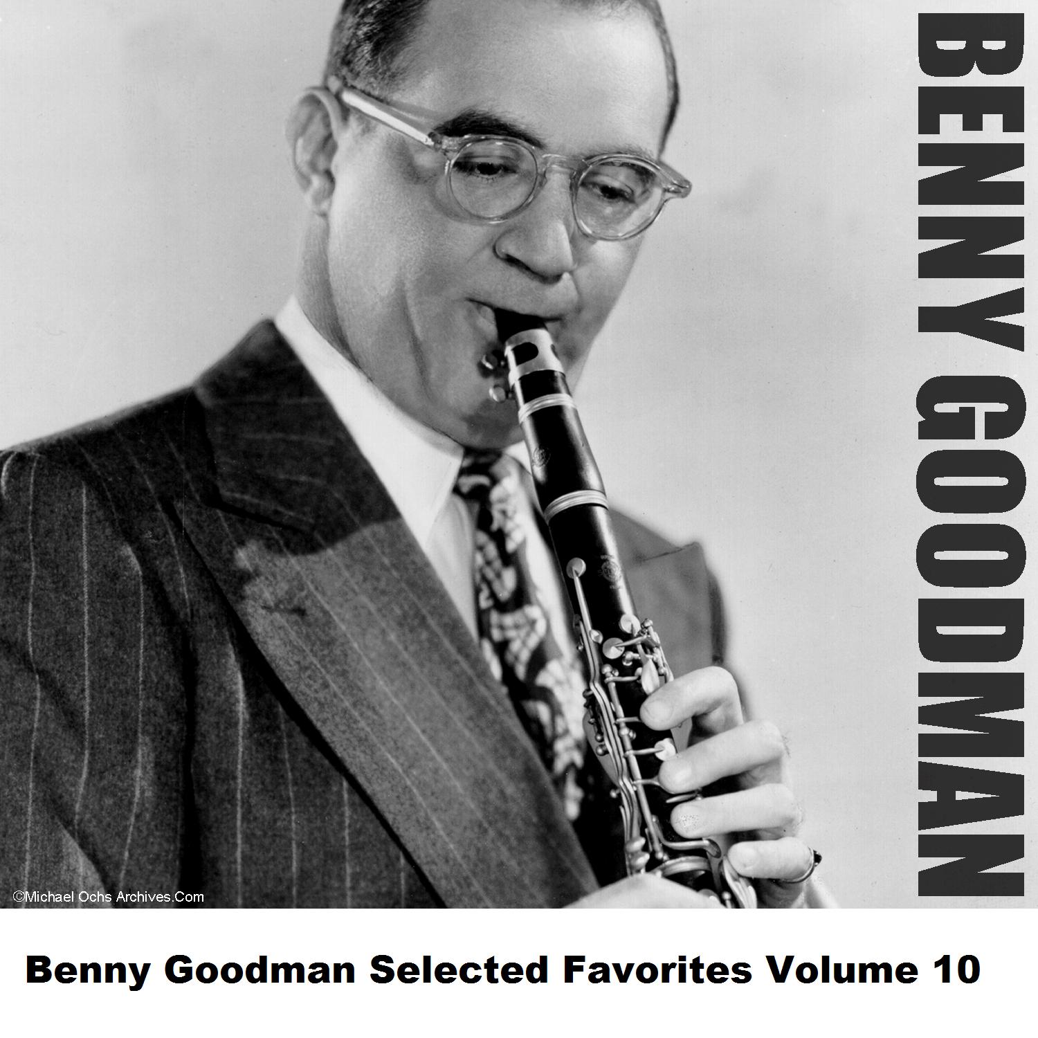 Benny Goodman Selected Favorites Volume 10