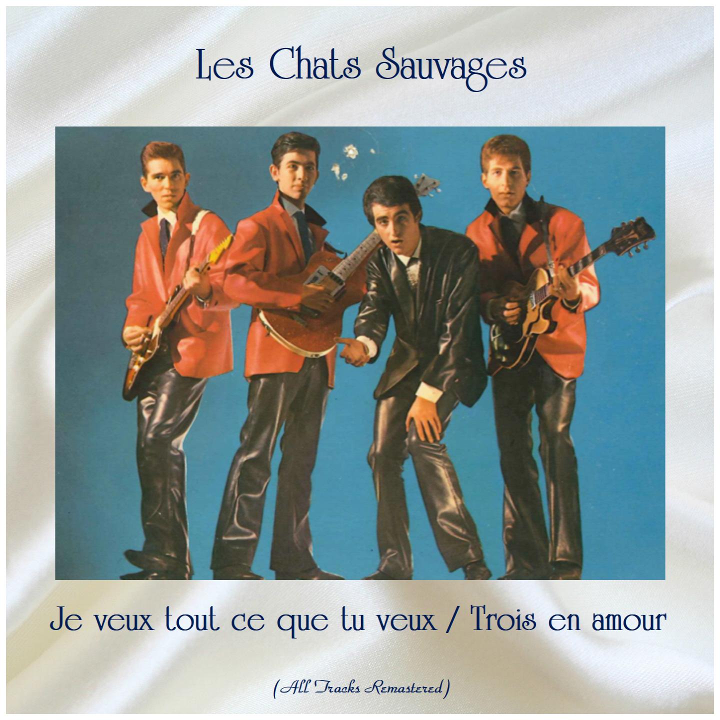Je veux tout ce que tu veux / Trois en amour (Remastered 2019)