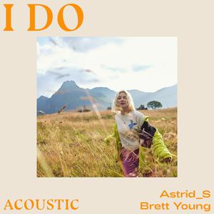 Astrid S & Brett Young - I Do (Instrumental) 原版无和声伴奏 （升6半音）