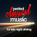 Perfect Classical Music for Late Night Driving专辑