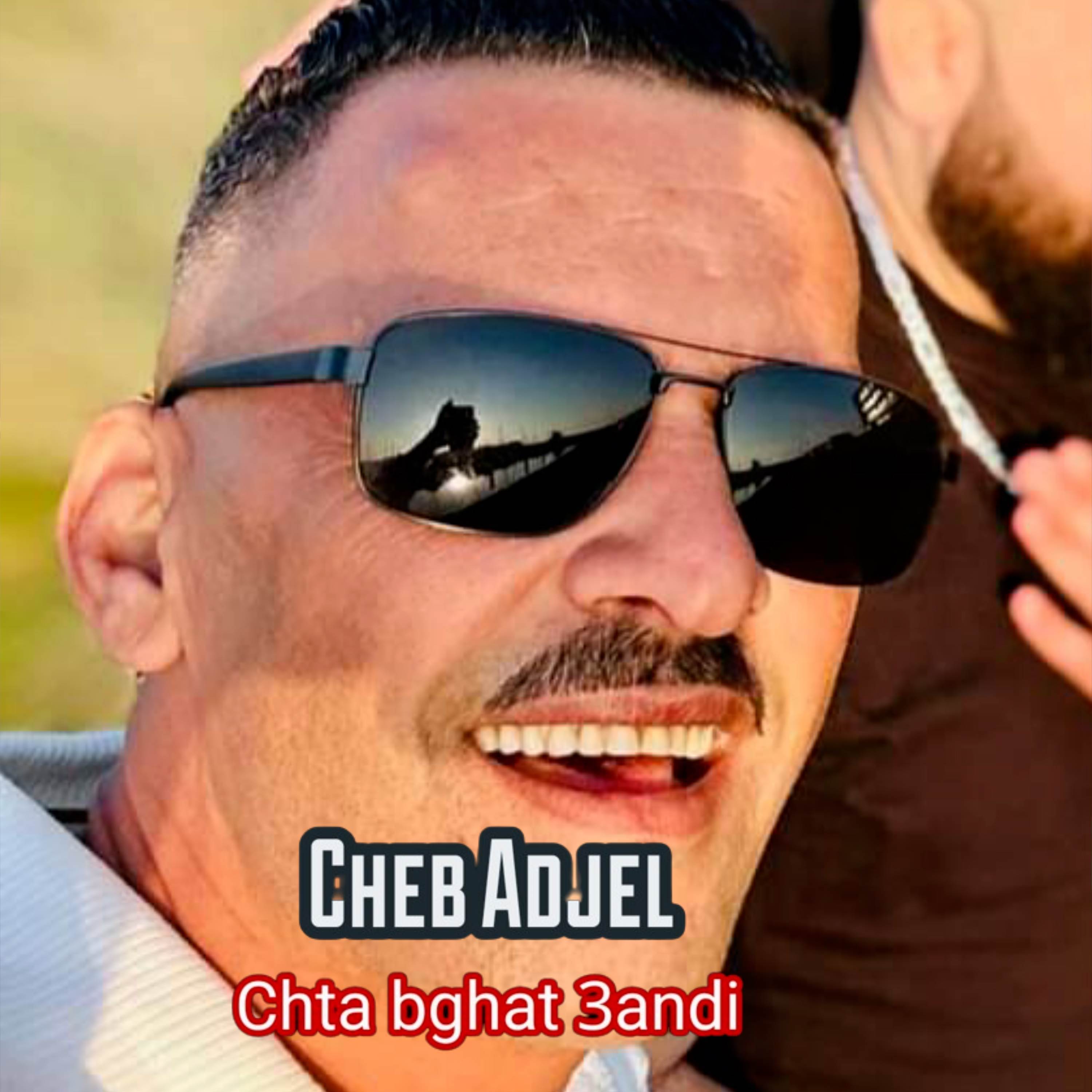 Cheb Adjel - Chta Bghat 3andi