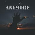 Anymore