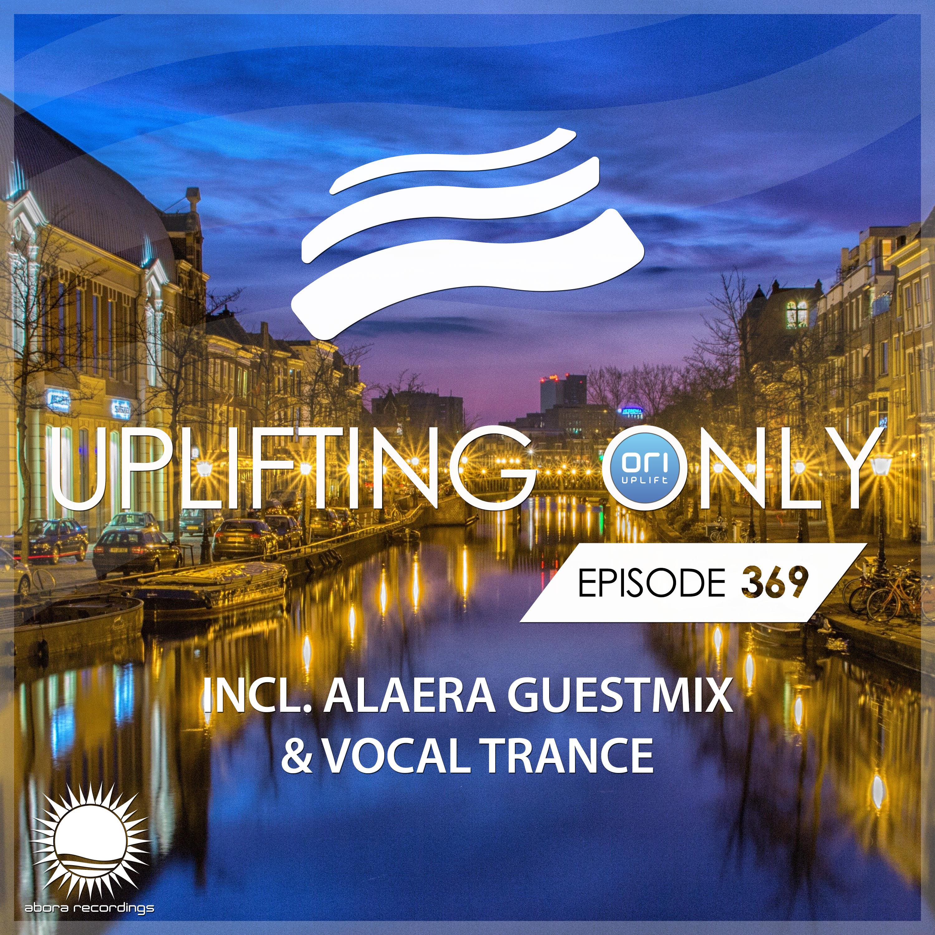 Ori Uplift Radio - Uplifting Only [UpOnly 369] (Welcome & Coming Up In Episode 369, Pt. 1)