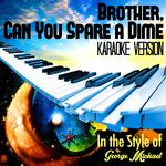 Brother, Can You Spare a Dime (In the Style of George Michael) [Karaoke Version] - Single专辑