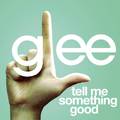 Tell Me Something Good (Glee Cast Version)