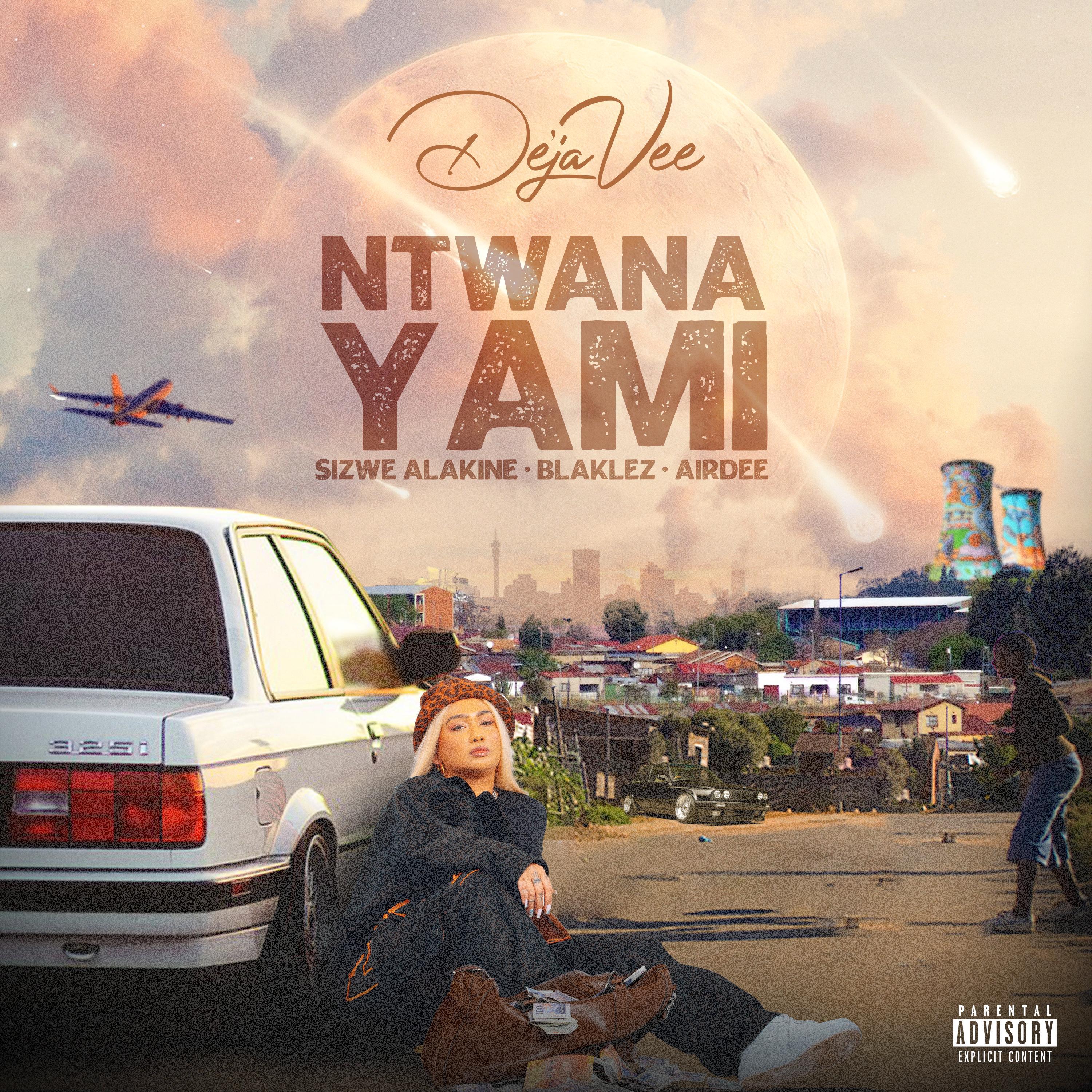 DeJaVee - Ntwana Yami (feat. Sizwe Alakine, Blaklez & Airdee) (Radio Edit)