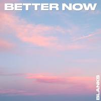 Blanks - Better Now（女版升3）-细节合声铺垫高清立体声320K（高品质无损）