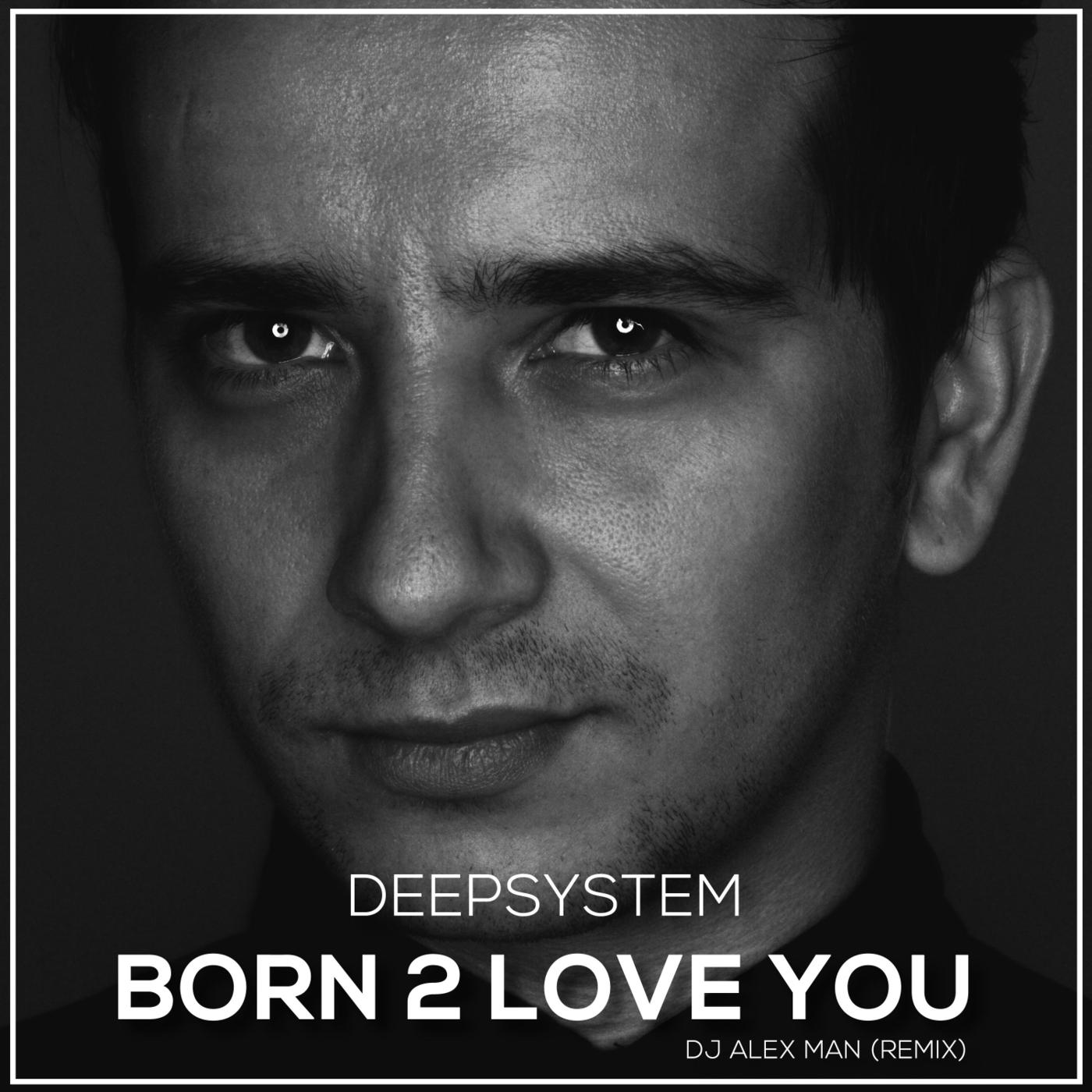Born 2 Love You (DJ Alex Man Remix)