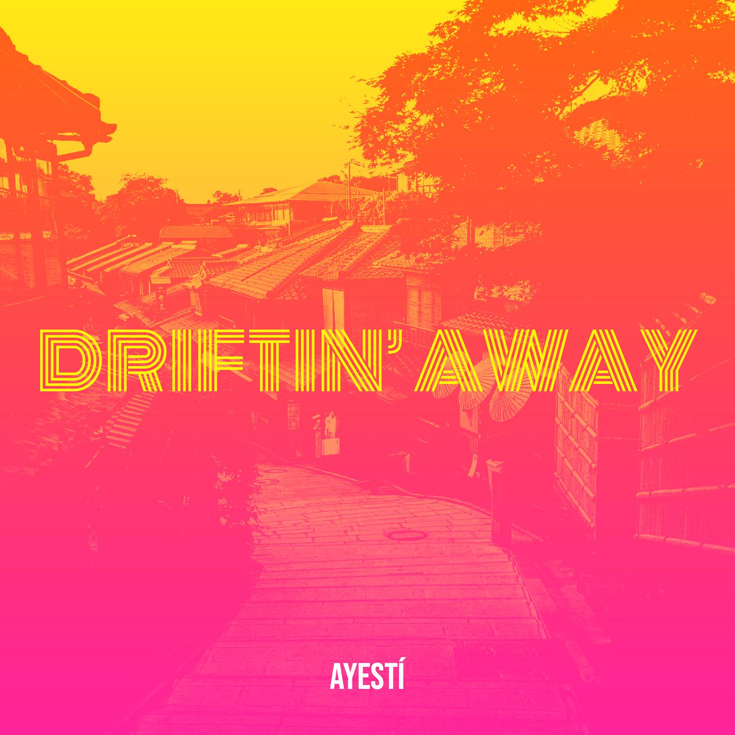 Ayestí - Driftin’ away