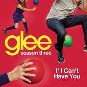 If I Can't Have You (Glee Cast Version)