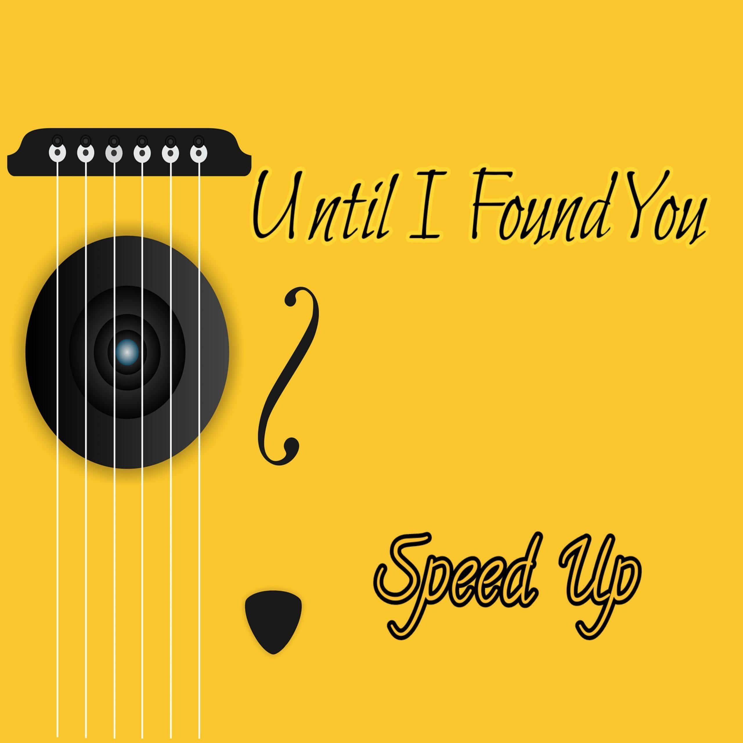 Ultil I Found You (Speed Up)