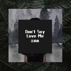 Don't Say Love Me