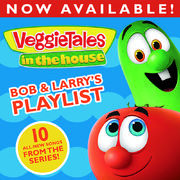 VeggieTales In The House: Bob & Larry's Playlist